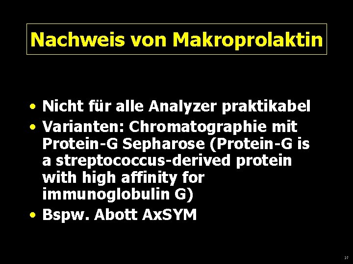 Nachweis von Makroprolaktin • Nicht für alle Analyzer praktikabel • Varianten: Chromatographie mit Protein-G
