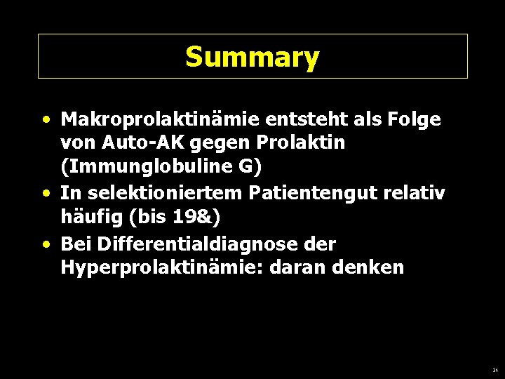 Summary • Makroprolaktinämie entsteht als Folge von Auto-AK gegen Prolaktin (Immunglobuline G) • In