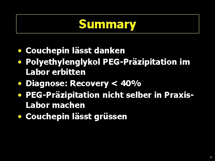 Summary • Couchepin lässt danken • Polyethylenglykol PEG-Präzipitation im Labor erbitten • Diagnose: Recovery