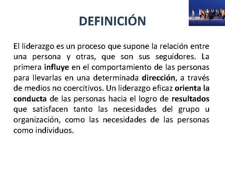 DEFINICIÓN El liderazgo es un proceso que supone la relación entre una persona y