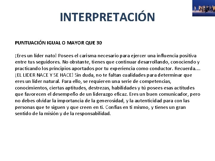 INTERPRETACIÓN PUNTUACIÓN IGUAL O MAYOR QUE 30 ¡Eres un líder nato! Posees el carisma