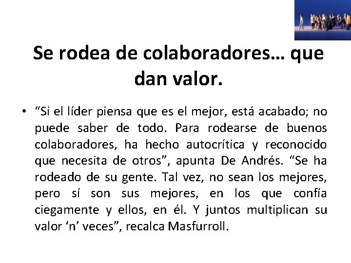 Se rodea de colaboradores… que dan valor. • “Si el líder piensa que es