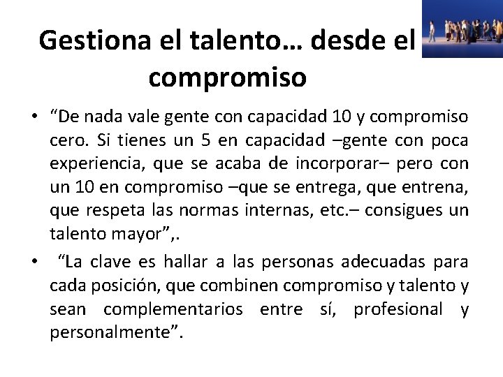 Gestiona el talento… desde el compromiso • “De nada vale gente con capacidad 10