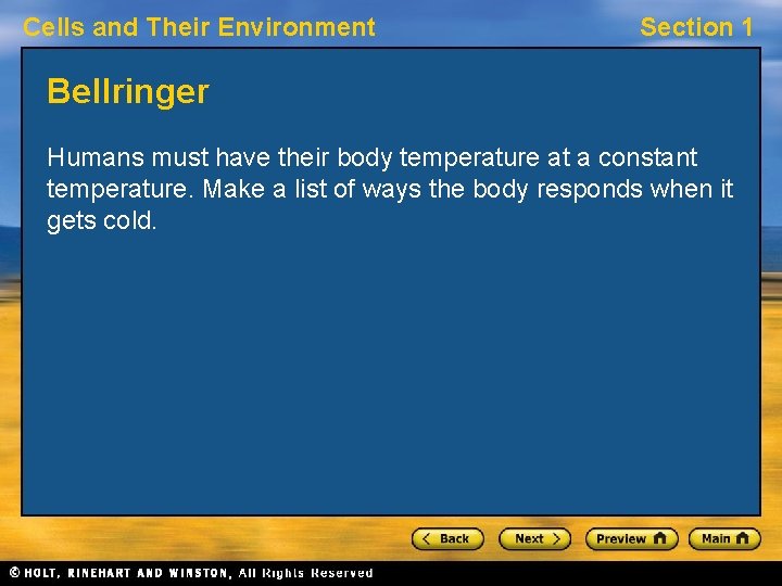 Cells and Their Environment Section 1 Bellringer Humans must have their body temperature at