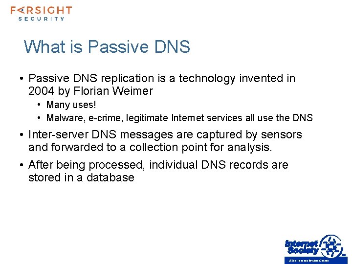 What is Passive DNS • Passive DNS replication is a technology invented in 2004