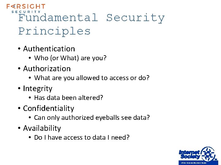 Fundamental Security Principles • Authentication • Who (or What) are you? • Authorization •