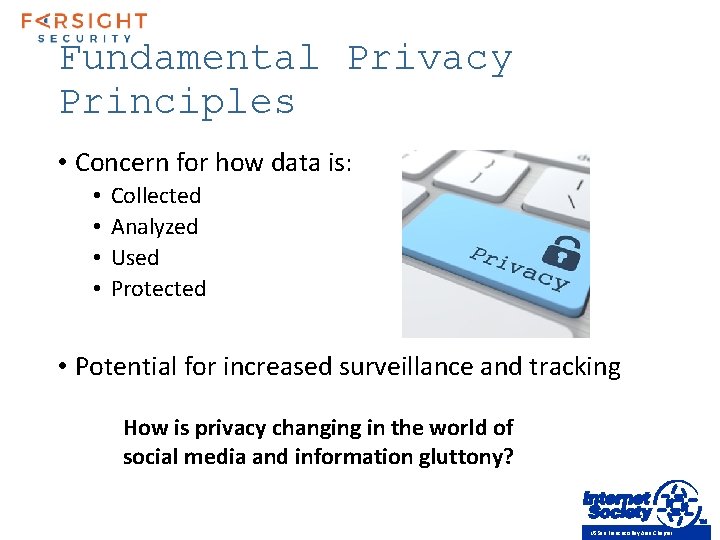 Fundamental Privacy Principles • Concern for how data is: • • Collected Analyzed Used