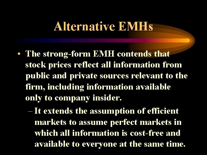 Alternative EMHs • The strong-form EMH contends that stock prices reflect all information from