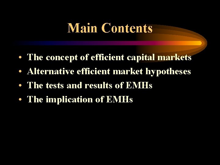 Main Contents • • The concept of efficient capital markets Alternative efficient market hypotheses