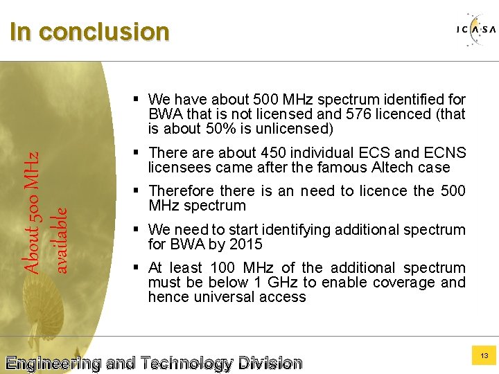 In conclusion About 500 MHz available § We have about 500 MHz spectrum identified