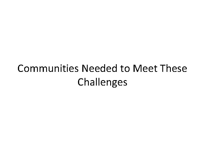 Communities Needed to Meet These Challenges 