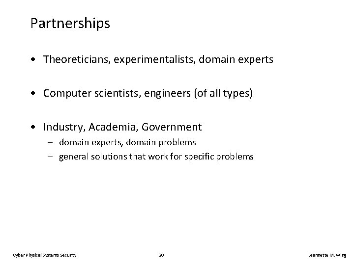 Partnerships • Theoreticians, experimentalists, domain experts • Computer scientists, engineers (of all types) •