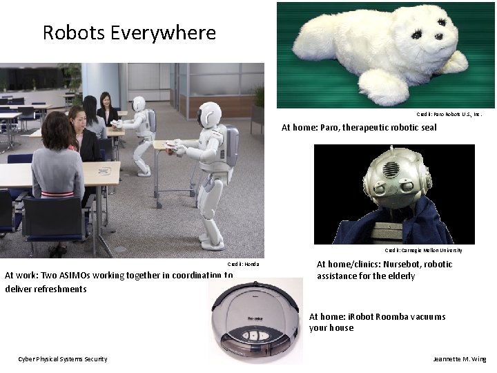Robots Everywhere Credit: Paro Robots U. S. , Inc. At home: Paro, therapeutic robotic