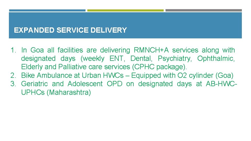 EXPANDED SERVICE DELIVERY 1. In Goa all facilities are delivering RMNCH+A services along with