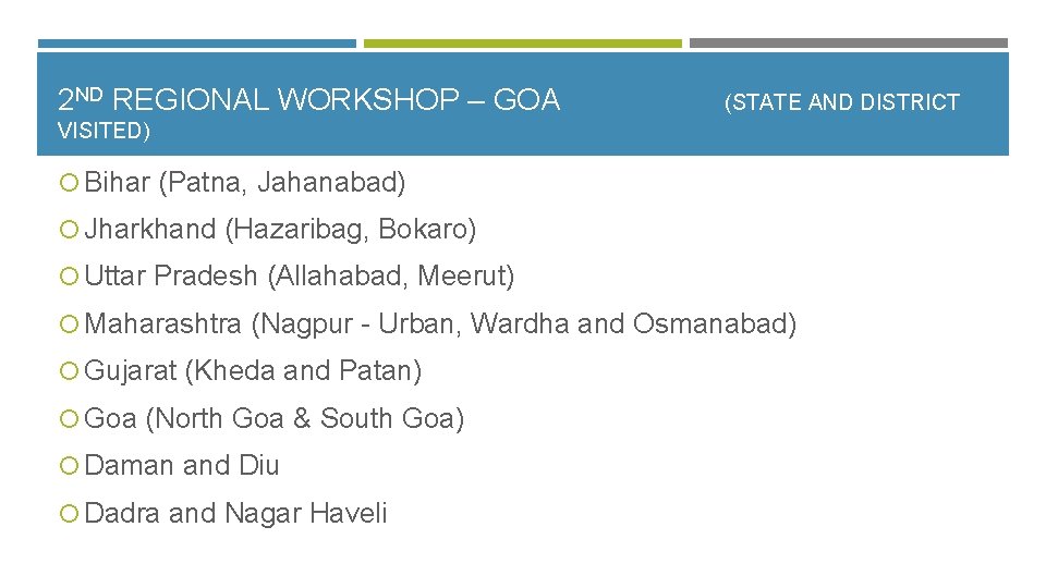 2 ND REGIONAL WORKSHOP – GOA (STATE AND DISTRICT VISITED) Bihar (Patna, Jahanabad) Jharkhand