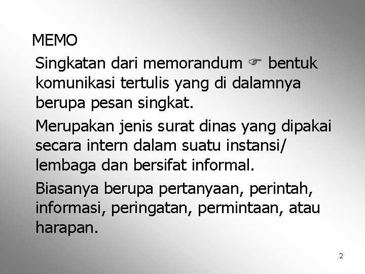 MEMO Singkatan dari memorandum bentuk komunikasi tertulis yang di dalamnya berupa pesan singkat. Merupakan