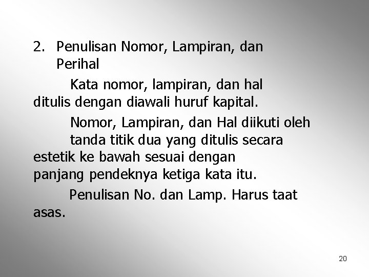 2. Penulisan Nomor, Lampiran, dan Perihal Kata nomor, lampiran, dan hal ditulis dengan diawali