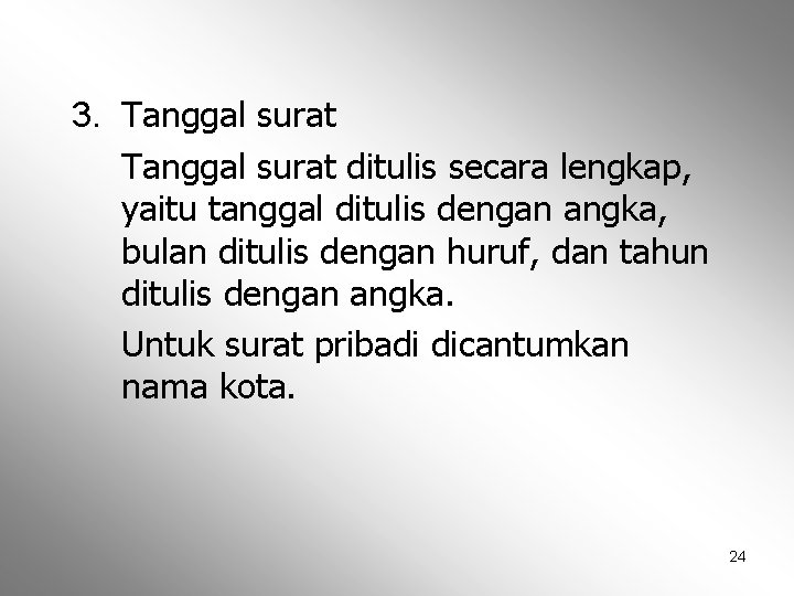 3. Tanggal surat ditulis secara lengkap, yaitu tanggal ditulis dengan angka, bulan ditulis dengan