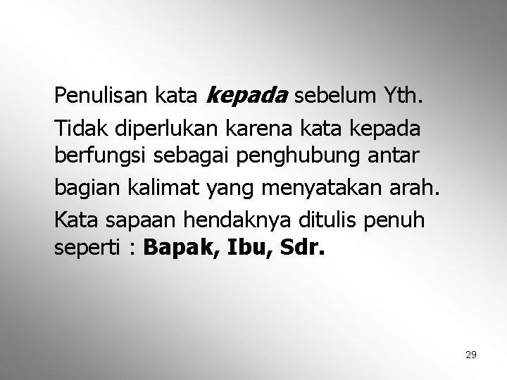 Penulisan kata kepada sebelum Yth. Tidak diperlukan karena kata kepada berfungsi sebagai penghubung antar