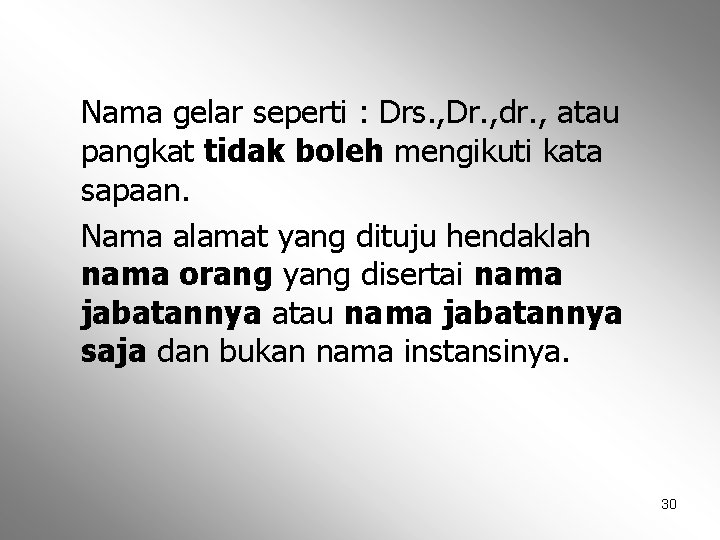 Nama gelar seperti : Drs. , Dr. , dr. , atau pangkat tidak boleh