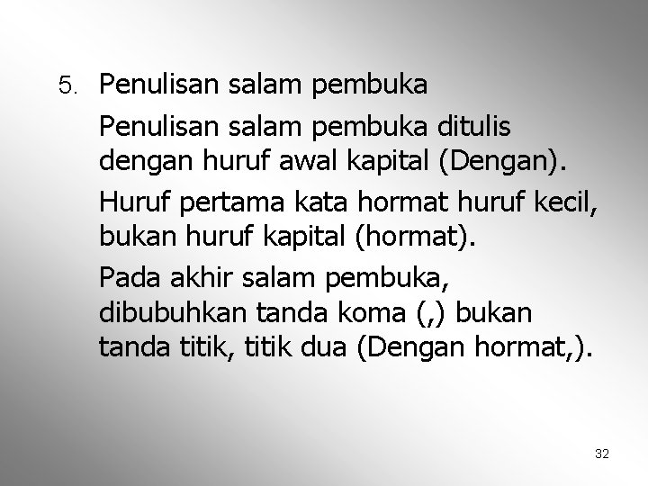 5. Penulisan salam pembuka ditulis dengan huruf awal kapital (Dengan). Huruf pertama kata hormat