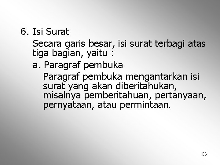 6. Isi Surat Secara garis besar, isi surat terbagi atas tiga bagian, yaitu :