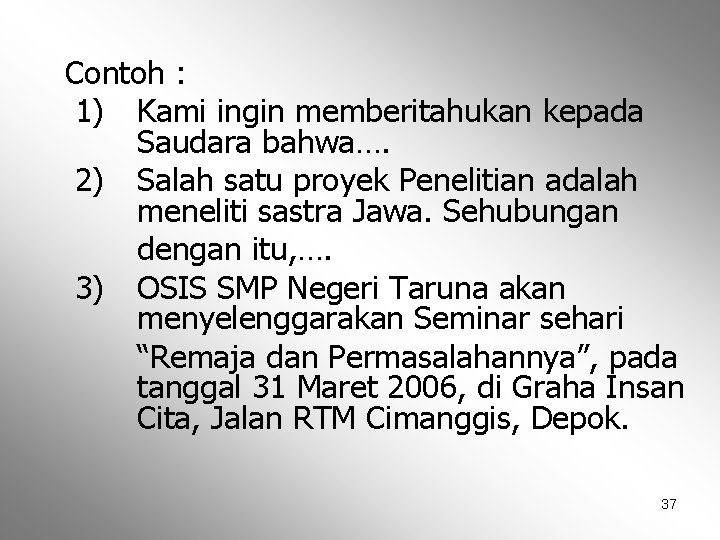 Contoh : 1) Kami ingin memberitahukan kepada Saudara bahwa…. 2) Salah satu proyek Penelitian