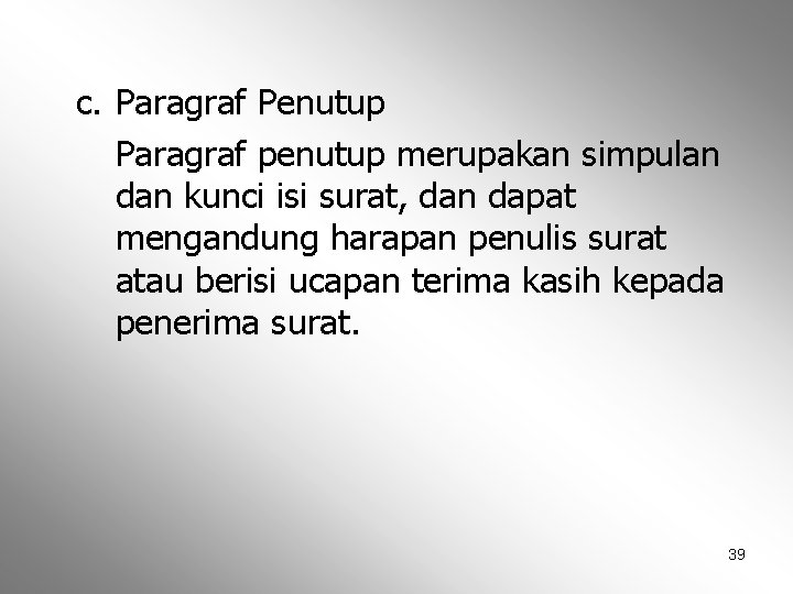 c. Paragraf Penutup Paragraf penutup merupakan simpulan dan kunci isi surat, dan dapat mengandung