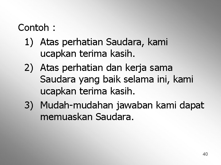 Contoh : 1) Atas perhatian Saudara, kami ucapkan terima kasih. 2) Atas perhatian dan