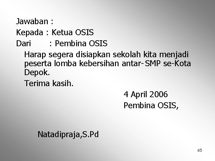 Jawaban : Kepada : Ketua OSIS Dari : Pembina OSIS Harap segera disiapkan sekolah