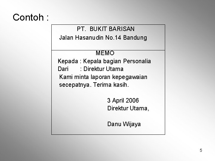 Contoh : PT. BUKIT BARISAN Jalan Hasanudin No. 14 Bandung MEMO Kepada : Kepala