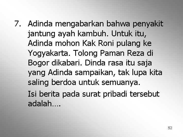 7. Adinda mengabarkan bahwa penyakit jantung ayah kambuh. Untuk itu, Adinda mohon Kak Roni