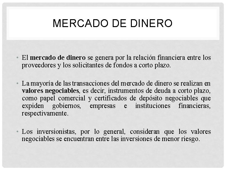 MERCADO DE DINERO • El mercado de dinero se genera por la relación financiera