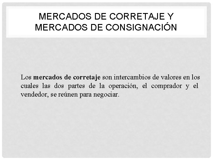 MERCADOS DE CORRETAJE Y MERCADOS DE CONSIGNACIÓN Los mercados de corretaje son intercambios de
