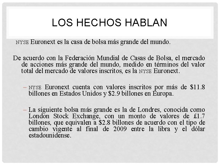 LOS HECHOS HABLAN NYSE Euronext es la casa de bolsa más grande del mundo.