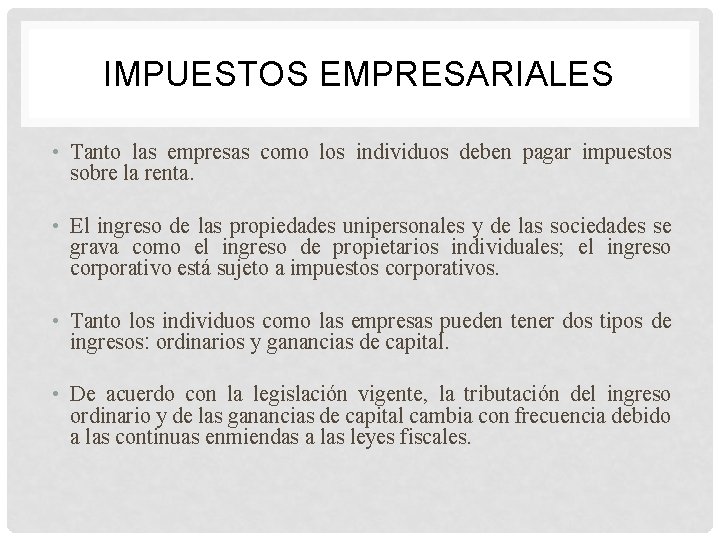 IMPUESTOS EMPRESARIALES • Tanto las empresas como los individuos deben pagar impuestos sobre la