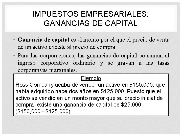 IMPUESTOS EMPRESARIALES: GANANCIAS DE CAPITAL • Ganancia de capital es el monto por el