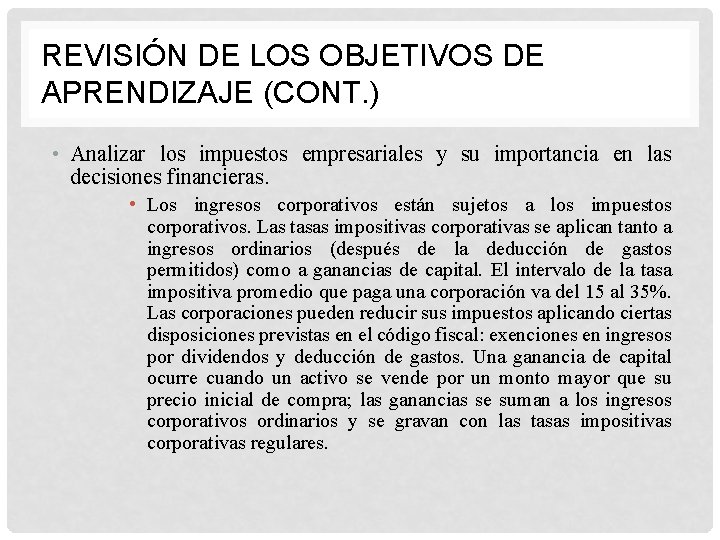 REVISIÓN DE LOS OBJETIVOS DE APRENDIZAJE (CONT. ) • Analizar los impuestos empresariales y