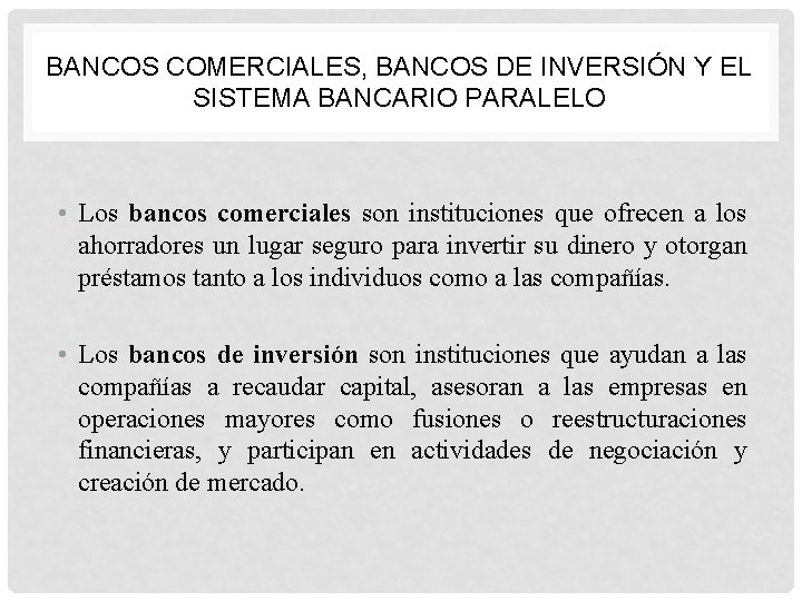 BANCOS COMERCIALES, BANCOS DE INVERSIÓN Y EL SISTEMA BANCARIO PARALELO • Los bancos comerciales