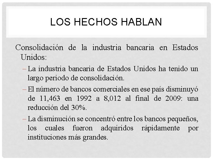 LOS HECHOS HABLAN Consolidación de la industria bancaria en Estados Unidos: – La industria