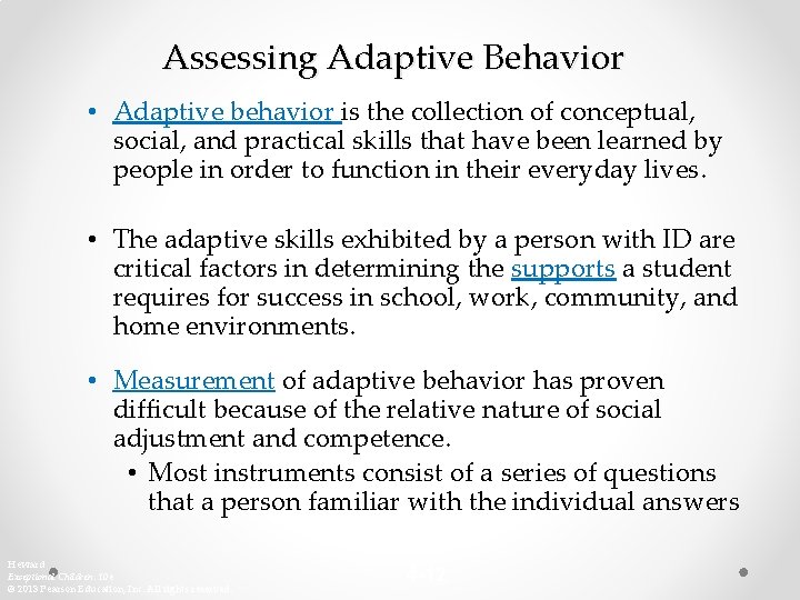 Assessing Adaptive Behavior • Adaptive behavior is the collection of conceptual, social, and practical