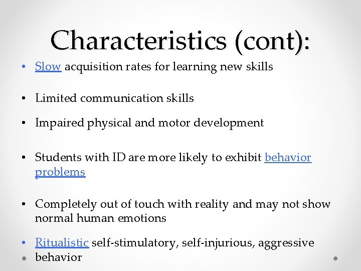 Characteristics (cont): • Slow acquisition rates for learning new skills • Limited communication skills