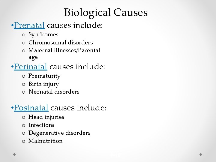 Biological Causes • Prenatal causes include: o Syndromes o Chromosomal disorders o Maternal illnesses/Parental