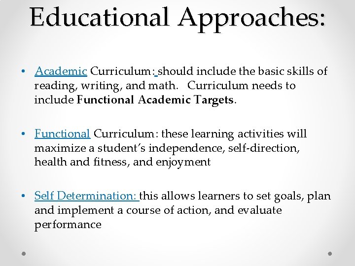 Educational Approaches: • Academic Curriculum: should include the basic skills of reading, writing, and