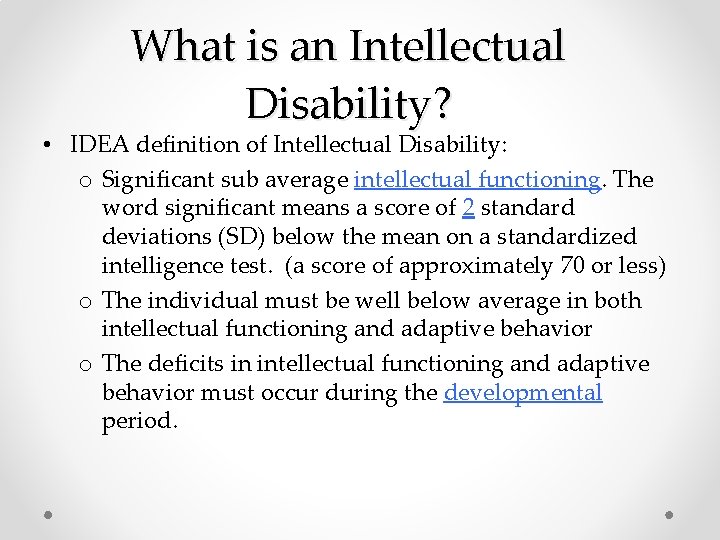 What is an Intellectual Disability? • IDEA definition of Intellectual Disability: o Significant sub