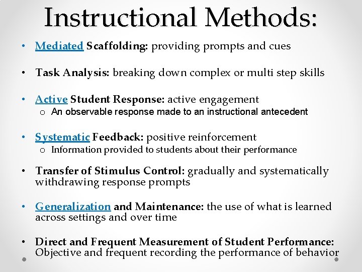 Instructional Methods: • Mediated Scaffolding: providing prompts and cues • Task Analysis: breaking down