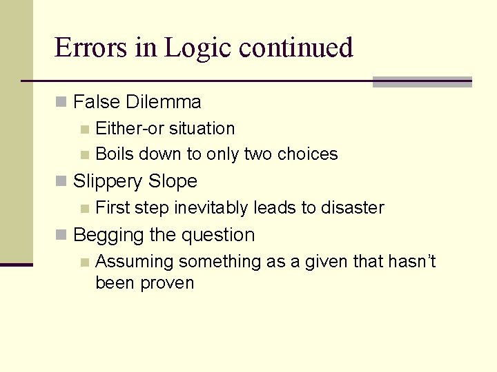 Errors in Logic continued n False Dilemma n Either-or situation n Boils down to
