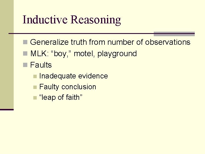 Inductive Reasoning n Generalize truth from number of observations n MLK: “boy, ” motel,
