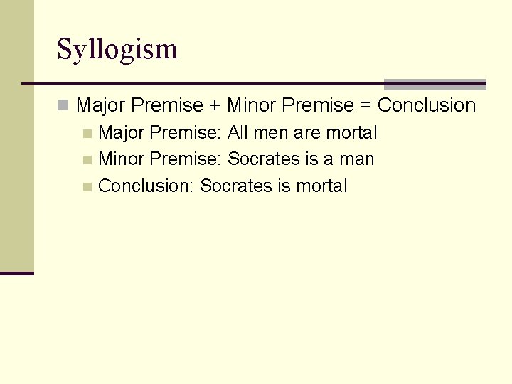 Syllogism n Major Premise + Minor Premise = Conclusion n Major Premise: All men