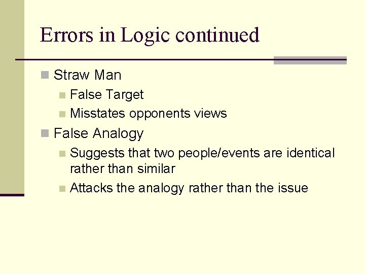 Errors in Logic continued n Straw Man n False Target n Misstates opponents views